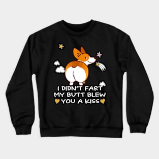 I Didn't Fart My Butt Blew You A Kiss (13) Crewneck Sweatshirt